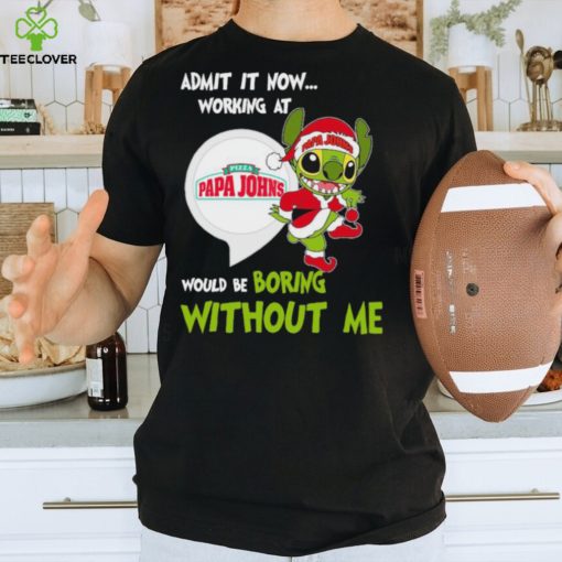 Stitch Admit it now Working at Pizza Papa John’s would be Boring without Me Christmas 2023 Shirt